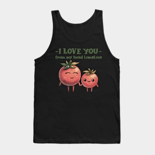 I love you from my head tomatoes Tank Top